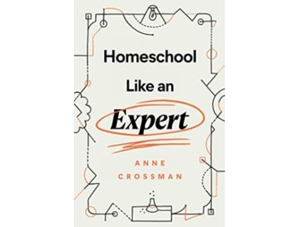 Livro Homeschool Like an Expert de Anne Crossman (Inglês)