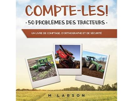 Livro Compteles 50 problèmes des tracteurs Un livre de comptage dorthographe et de sécurité Educational Tractors French Edition de M Larson (Francês)