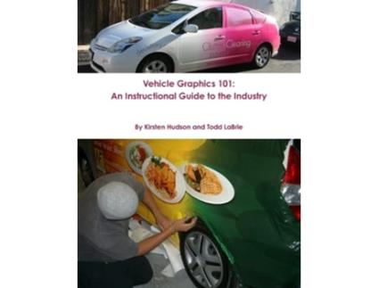 Livro Vehicle Graphics 101 An Instructional Guide to the Vinyl Vehicle Graphics Industry de Kirsten Hudson Todd LaBrie (Inglês)