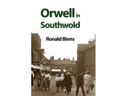 Livro Orwell in Southwold His Life and Writings in a Suffolk Town de Ronald Binns (Inglês)