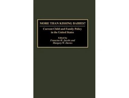 Livro More Than Kissing Babies Current Child and Family Policy in the United States de Margery W Davies Francine H Jacobs (Inglês)