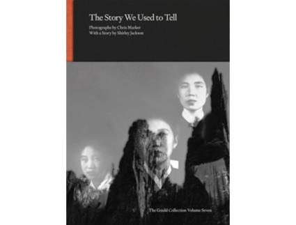 Livro The Story We Used to Tell - Photographs by Chris Marker with a Story by Shirley Jackson de Chris Marker e Shirley Jackson (Inglês - Capa Dura)