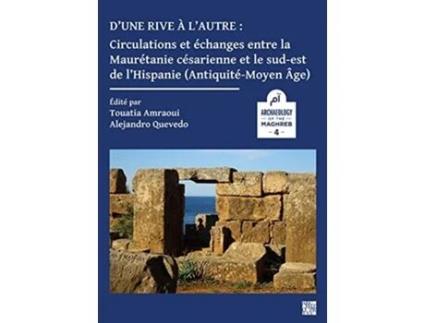 Livro D’une rive a l’autre circulations et echanges entre la Mauretanie cesarienne et le sud-est de l’Hispanie de Amraoui, Touatia et al. (Francês)