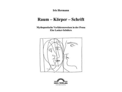 Livro Raum Körper Schrift Mythopoetische Verfahrensweisenin der Prosa Else LaskerSchülers German Edition de Hermann Iris (Alemão)