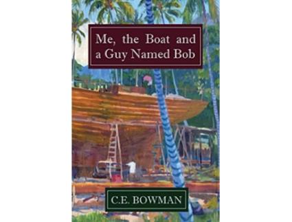 Livro Me the Boat and a Guy Named Bob de CE Bowman (Inglês)
