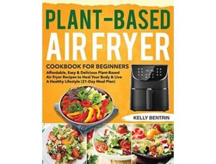 Livro PlantBased Air Fryer Cookbook for Beginners de Kelly Bentrin (Inglês)