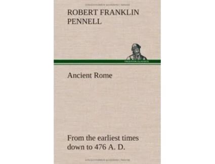 Livro Ancient Rome from the earliest times down to 476 A D de Robert Franklin Pennell (Inglês - Capa Dura)