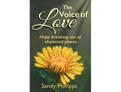 Livro The Voice of Love Hope Breaking Out of Shattered Places de Sandy Phillipps (Inglês)