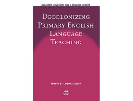 Livro Decolonizing Primary English Language Teaching de Mario E López-Gopar (Inglês - Capa Dura)