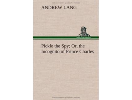 Livro Pickle the Spy Or the Incognito of Prince Charles de Andrew Lang (Inglês - Capa Dura)