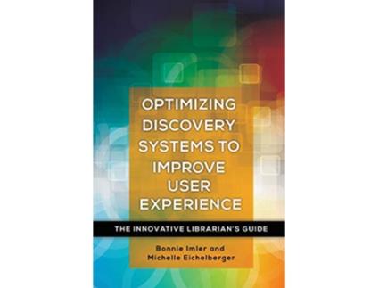 Livro Optimizing Discovery Systems to Improve User Experience de Bonnie Imler e Michelle Eichelberger (Inglês)