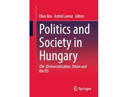 SPRINGER - Livro Politics and Society in Hungary DeDemocratization Orbán and the EU de Ellen Bos e Astrid Lorenz (Inglês) Livro Politics and Society in Hungary DeDemocratization Orbán and the EU de Ellen Bos e Astrid Lorenz (Inglês)
