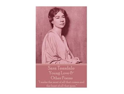 Livro Sara Teasdale Young Love Other Poems I make the most of all that comes and the least of all that goes de Sara Teasdale (Inglês)
