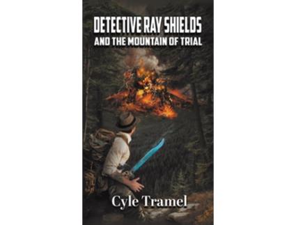 Livro Detective Ray Shields and the Mountain of Trial de Cyle Tramel (Inglês - Capa Dura)