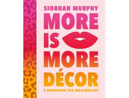 Livro More Is More Decor - A Handbook For Maximalists de Siobhan Murphy (Inglês - Capa Dura)