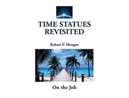 Livro Time Statues Revisited On the Job de Robert F Morgan (Inglês)