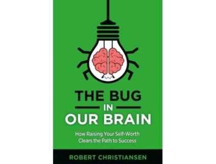 Livro The Bug in Our Brain: How Raising Your Self-Worth Clears the Path to Success Robert Christiansen (Inglês)