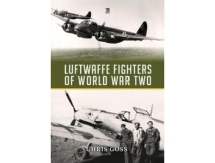 Livro Luftwaffe Fighters of World War II de Chris Goss (Inglês)