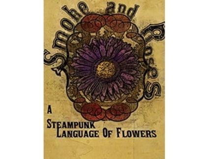 Livro Smoke and Roses A Steampunk Language of Flowers de Olivia C Wylie (Inglês)