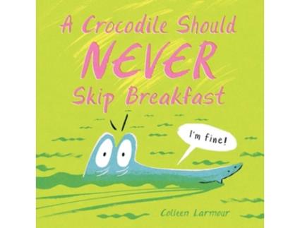 Livro A Crocodile Should Never Skip Breakfast de Colleen Larmour (Inglês - Capa Dura)