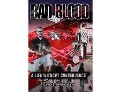 Livro Bad Blood A Life Without Consequence de David Brent Roundsley (Inglês)