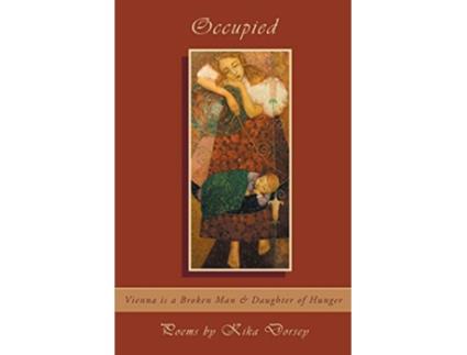 Livro Occupied Vienna is a Broken Man Daughter of Hunger de Kika Dorsey (Inglês)