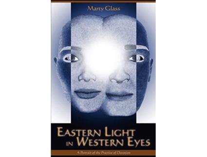 Livro Eastern Light in Western Eyes A Portrait of the Practice of Devotion de Marty Glass (Inglês)