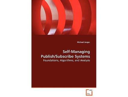 Livro SelfManaging PublishSubscribe Systems Foundations Algorithms and Analysis de Michael Jaeger (Inglês)