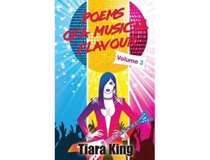 Livro Poems Of A Musical Flavour Volume 3 de Tiara King (Inglês)