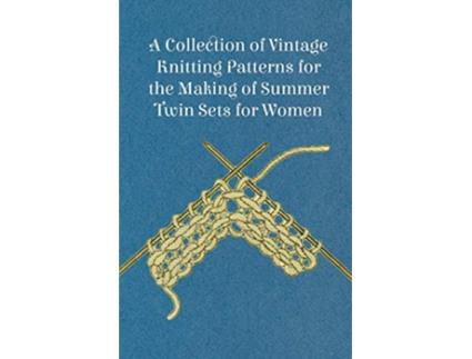 Livro A Collection of Vintage Knitting Patterns for the Making of Summer Twin Sets for Women de Anon (Inglês)