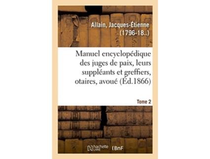 Livro manuel encyclopedique, theorique et pratique des juges de paix, de leurs suppleants de jacques-etienne allain (francês)