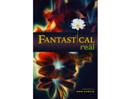 Livro Fantastical for Real de Ann Garcia (Inglês)