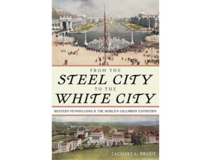 Livro From the Steel City to the White City de Zachary L Brodt (Inglês - Capa Dura)