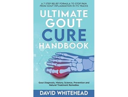 Livro Ultimate Gout Cure Handbook Gout Diagnosis History Science Prevention and Natural Treatment Remedies de David Whitehead (Inglês)