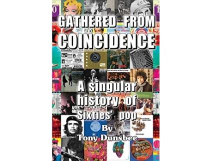 Livro GATHERED FROM COINCIDENCE A singular history of Sixties pop de Tony Dunsbee (Inglês)