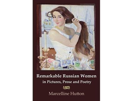 Livro Remarkable Russian Women in Pictures, Prose and Poetry de Marcelline Hutton (Inglês)