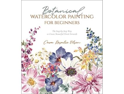 Livro Botanical Watercolor Painting for Beginners de Cara Olsen (Inglês)