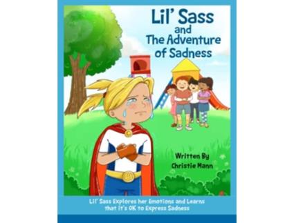 Livro Lil Sass and The Adventure of Sadness Lil Sass Explores her Emotions and Learns that its OK to Express Sadness de Christie Mann (Inglês)