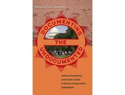 Livro Documenting the Undocumented Latinoa Narratives and Social Justice in the Era of Operation Gatekeeper de Marta CamineroSantangelo (Inglês)