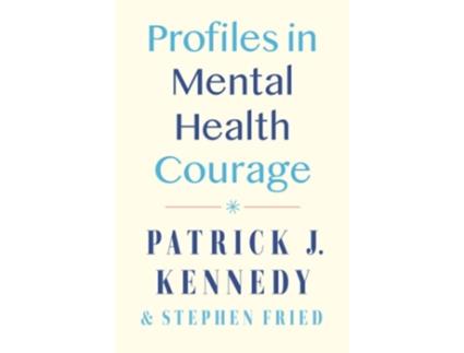 Livro Profiles in Mental Health Courage de Patrick J Kennedy e Stephen Fried (Inglês - Capa Dura)