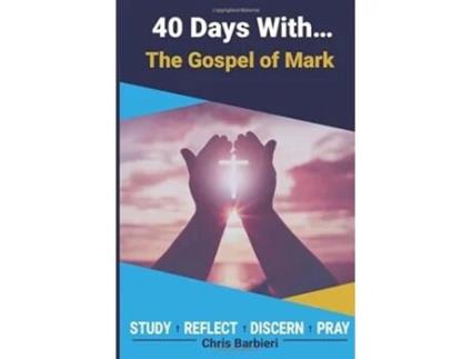 Livro 40 Days With The Gospel of Mark A 40 Day Biblical Devotional Journal Study Reflect Discern Pray de Chris Barbieri (Inglês)