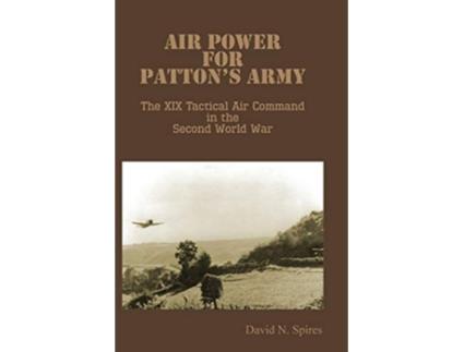Livro Air Power for Pattons Army The XIX Tactical Air Command in the Second World War de David N Spires Air University Press (Inglês)