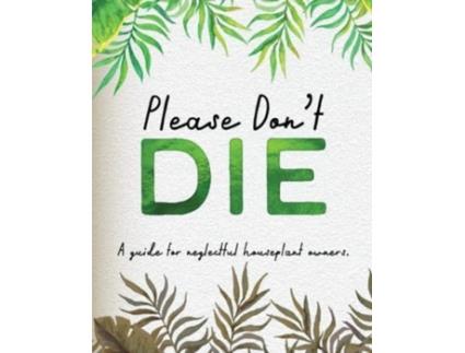 Livro Please Dont Die - A Helpful Guide To Owning House Plants de Books by Boxer (Inglês)