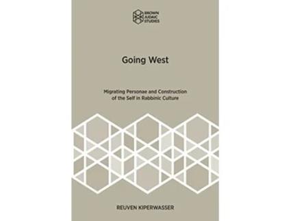 Livro Going West Migrating Personae and Construction of the Self in Rabbinic Culture Brown Judaic Studies 369 de Reuven Kiperwasser (Inglês)