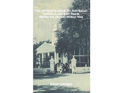 Livro The entrance door to Australia Australia and East Timor before the Second World War de Justin Corfield (Inglês)