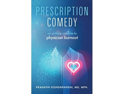 Livro Prescription Comedy An Unlikely Antidote to Physician Burnout de Pranathi Kondapaneni (Inglês)