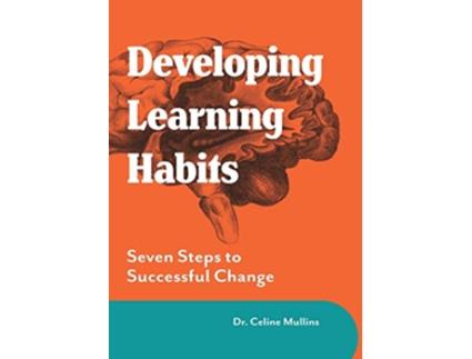 Livro Developing Learning Habits Seven Steps to Successful Change Maximising Brain Potential de Celine Mullins (Inglês)