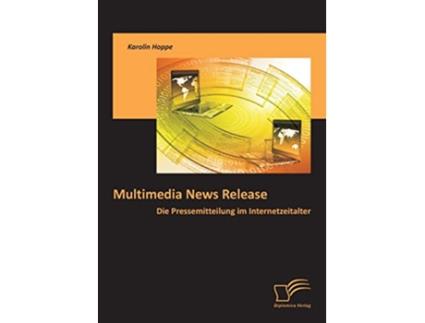 Livro Multimedia News Release Die Pressemitteilung im Internetzeitalter German Edition de Karolin Hoppe (Alemão)