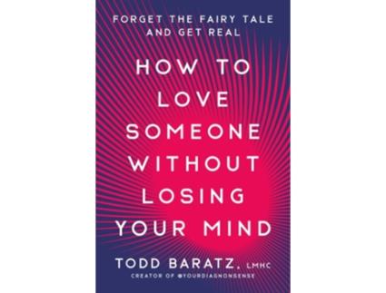 Livro How to Love Someone Without Losing Your Mind de Todd Baratz LMHC (Inglês - Capa Dura)