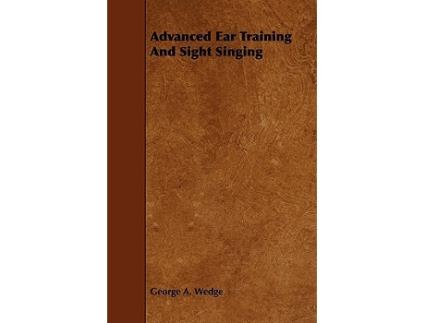 Livro Advanced Ear Training And Sight Singing de George A Wedge (Inglês)
